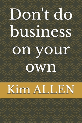 Don't do business on your own - Allen, Kim