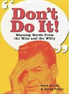 Dont Do It!: Warning Words from the Wise and Witty