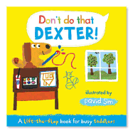 Don't Do That, Dexter!: A Lift-the-flap Book for Toddlers