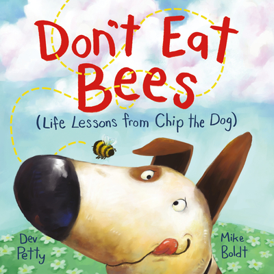 Don't Eat Bees: Life Lessons from Chip the Dog - Petty, Dev