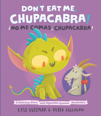 Don't Eat Me, Chupacabra! / no Me Comas, Chupacabra!: A Delicious Story with Digestible Spanish Vocabulary - Sullivan, Kyle, and Sullivan, Derek (Illustrator)