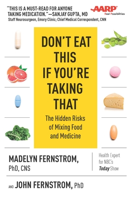 Don't Eat This If You're Taking That: The Hidden Risks of Mixing Food and Medicine - Fernstrom, Madelyn, CNS, PH D, and Fernstrom, John, PH D