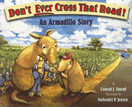 Don't Ever Cross That Road: An Armadillo Story - Storad, Conrad J