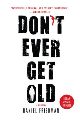 Don't Ever Get Old: A Mystery - Friedman, Daniel