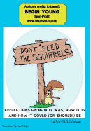 Don't Feed the Squirrels: Reflections on How It Was, How It Is, and How It Could (or Should) Be