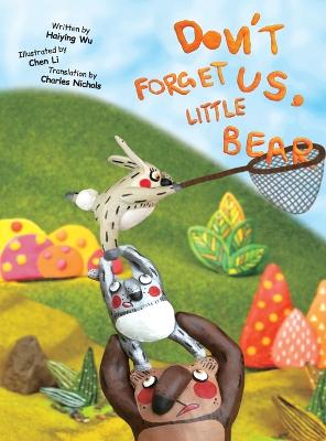 Don't Forget Us, Little Bear - Wu, Haiying, and Nichols, Charles (Translated by)