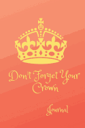 Don't Forget Your Crown- Journal