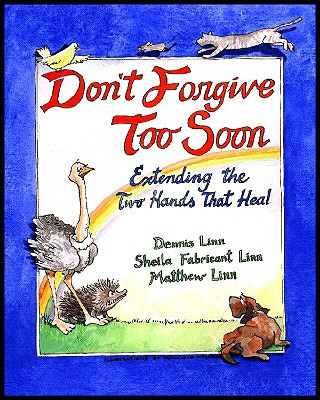 Don't Forgive Too Soon: Extending the Two Hands That Heal - Linn, Matthew, and Linn, Sheila Fabricant, and Linn, Dennis