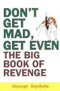 Don't Get Mad, Get Even: The Big Book of Revenge