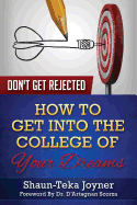 Don't Get Rejected: How to Get Into the College of Your Dreams