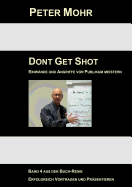 Dont Get Shot: Fragen, Einw?nde und Angriffe vor Publikum souver?n meistern