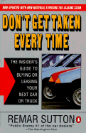 Don't Get Taken Every Time: The Insider's Guide to Buying or Leasing Your Next Car or Truck; Revised Ed