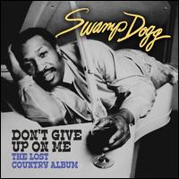 Don't Give Up on Me: Lost Country Album - Swamp Dogg