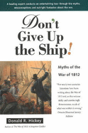 Don't Give Up the Ship!: Myths of the War of 1812