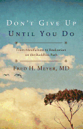 Don't Give Up Until You Do: From Mindfulness to Realization on the Buddhist Path
