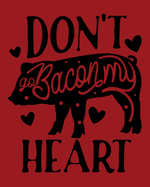 Don't Go Bacon My Heart: Blank Recipe Book - Family Recipes