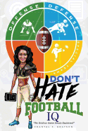 Don't Hate My Football IQ: The Gridiron Game Simply Explained