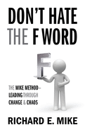 Don't Hate the F Word: The Mike Method - Leading Through Change & Chaos