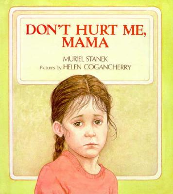 Don't Hurt Me, Mama - Stanek, Muriel, and Fay, Ann (Editor), and Cogancherry, Helen (Photographer)