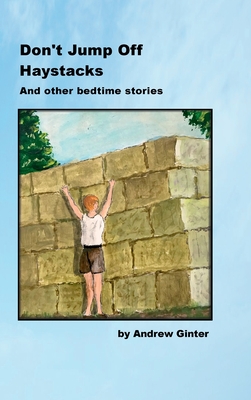 Don't Jump Off Haystacks - Ginter, Andrew