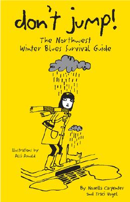 Don't Jump!: The Northwest Winter Blues Survival Guide - Carpenter, Novella, and Vogel, Traci