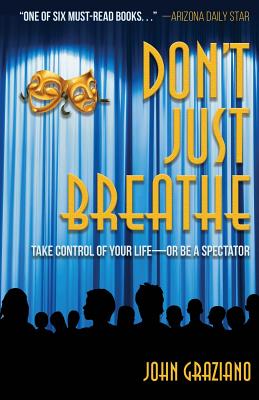 Don't Just Breathe: Take Control of Your Life -- or Be a Spectator - Graziano, John