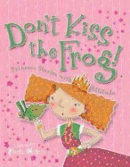 Don't Kiss The Frog!: Princess Stories With Attitude