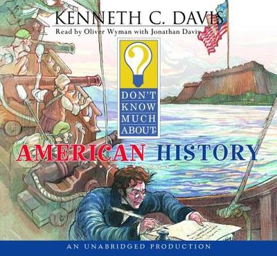 Don't Know Much about American History - Davis, Kenneth C, and Wyman, Oliver (Read by)