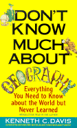 Don't Know Much about Geography: Everything You Need to Know about the World But Never Learned