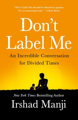 Don't Label Me: An Incredible Conversation for Divided Times - Manji, Irshad, Ms.