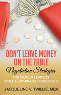 Don't Leave Money On The Table: Negotiation Strategies for Women Leaders in Male-Dominated Industries