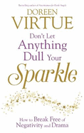 Don't Let Anything Dull Your Sparkle: How to Break free of Negativity and Drama