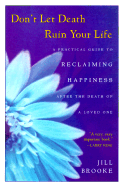 Don't Let Death Ruin Your Life: A Practical Guide to Reclaiming Happiness After the Death of a Loved One