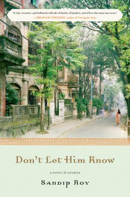 Don't Let Him Know: A Novel in Stories - Roy, Sandip