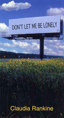Don't Let Me Be Lonely: An American Lyric - Rankine, Claudia
