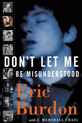 Don't Let Me Be Misunderstood: A Memoir - Burdon, Eric, and Craig, Jeff Marshall