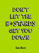 Don't Let the B*Stards Get You Down