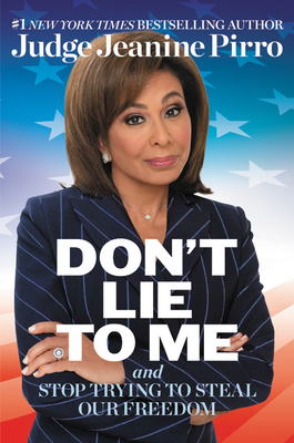 Don't Lie to Me: And Stop Trying to Steal Our Freedom - Pirro, Jeanine