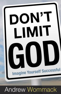 Don't Limit God: Imagine Yourself Successful - Wommack, Andrew