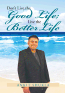 Don't Live the Good Life; Live the Better Life