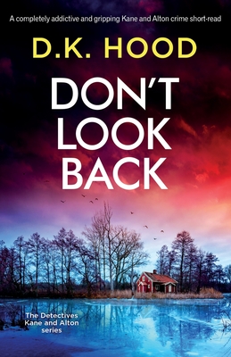 Don't Look Back: A completely addictive and gripping Kane and Alton crime short-read - Hood, D K