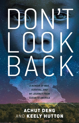 Don't Look Back: A Memoir of War, Survival, and My Journey from Sudan to America - Deng, Achut, and Hutton, Keely