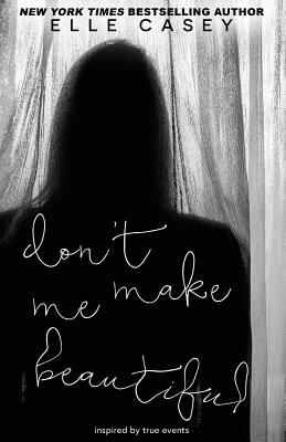 Don't Make Me Beautiful - Casey, Elle