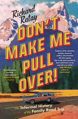 Don't Make Me Pull Over!: An Informal History of the Family Road Trip - Ratay, Richard
