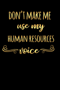 Don't Make Me Use My Human Resources Voice: Journal Notebook for Office Gag Funny Gift for Co-Worker 6 X 9 in 120 Pp Lined Paper