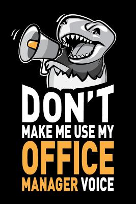 Don't Make Me Use My Office Manager Voice: Funny Office Manager with Megaphone Novelty Journal Notebook Gifts, 6 X 9 Inch, 120 Blank Lined Pages - Humor, Swapchops