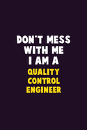 Don't Mess With Me, I Am A Quality Control Engineer: 6X9 Career Pride 120 pages Writing Notebooks