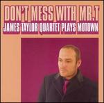 Don't Mess with Mr. T/James Taylor Quartet Plays Motown