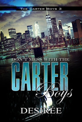 Don't Mess with the Carter Boys: The Carter Boys 3 - Desire