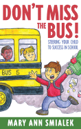 Don't Miss the Bus!: Steering Your Child to Success in School